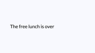 The free lunch is over
 