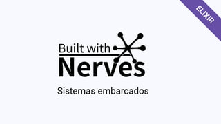 Sistemas embarcados
ELIXIR
 