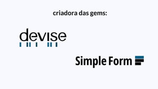 criadora das gems:
 