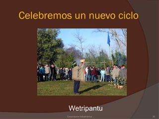 Celebremos un nuevo ciclo




           Wetripantu
          Corporación Indoamérica   20
 