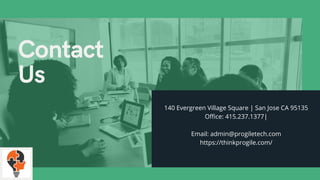 140 Evergreen Village Square | San Jose CA 95135
Office: 415.237.1377|
Email: admin@progiletech.com
https://thinkprogile.com/
 