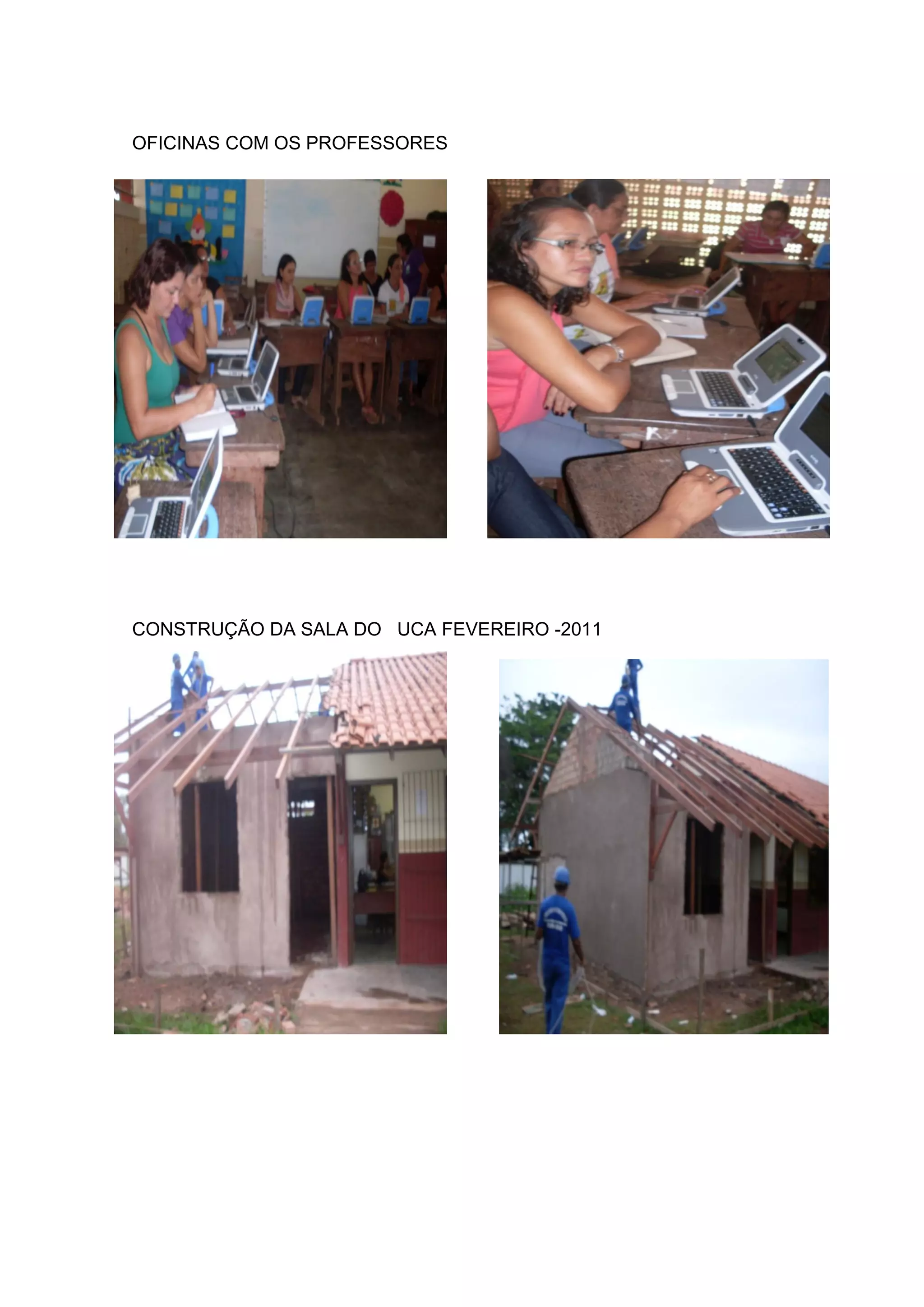 OFICINAS COM OS PROFESSORES
CONSTRUÇÃO DA SALA DO UCA FEVEREIRO -2011
 