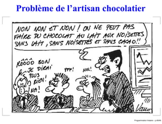 Problème de l’artisan chocolatier




                                               ´
                              Programmation lineaire – p.49/49
 