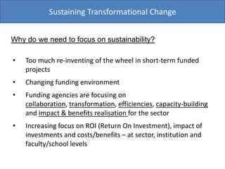 Sustaining Transformational Change Why do we need to focus on sustainability? ,[object Object]