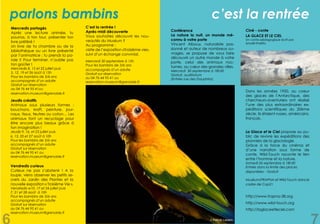 Conférence
La nature la nuit, un monde mé-
connu à votre porte
Vincent Albouy, naturaliste pas-
sionné et auteur de nombreux ou-
vrages, se propose de vous faire
découvrir un autre monde à votre
porte, celui des animaux noc-
turnes, au cœur des grandes villes.
Mercredi 30 septembre à 18h30	
Gratuit, auditorium
(Entrée rue des Dauphins)
Un conte pédagogique écrit par Ismaël Khelifa
Dans les années 1950, au coeur
des glaces de l’Antarctique, des
chercheurs-aventuriers ont réalisé
l’une des plus extraordinaires ex-
péditions scientifiques du 20ème
siècle. Ils étaient russes, américains,
français.
La Glace et le Ciel propose au pu-
blic de revivre les expéditions des
pionniers de la glaciologie.
Grâce à la force du cinéma et
d’une narration sous forme de
conte, Wild-Touch raconte le lien
entre l’homme et la nature.
Samedi 26 septembre à 18h30
Entrée dans la limite des places
disponibles - Gratuit
Muséum/FRAPNA et Wild Touch dans le
cadre de Cop21
Mercredis partagés
Après une lecture animée, tu
pourras, à ton tour, présenter ton
livre préféré !
Un livre de ta chambre ou de la
bibliothèque ou un livre présenté
par l’animatrice : tu prends la pa-
role !! Pour terminer, n’oublie pas
ton goûter !
Mercredis 8, 15 et 22 juillet puis
5, 12, 19 et 26 août à 15h
Pour les bambins de 3/6 ans
accompagnés d’un adulte
Gratuit sur réservation
au 04 76 44 95 41ou
reservation.museum@grenoble.fr
C’est la rentrée !
Après-midi découverte	
Vous souhaitez découvrir les nou-
veautés du Muséum ?
Au programme :
visite de l’exposition «Troisième vie»,
suivi d’un échange convivial.
Mercredi 30 septembre à 15h 	
Pour les bambins de 3/6 ans
accompagnés d’un adulte
Gratuit sur réservation
au 04 76 44 95 41 ou
reservation.museum@grenoble.fr
Jeudis créatifs
Animaux sous plusieurs formes :
bouchons, kraft, peinture, jour-
naux, tissus, feutres ou coton… Les
animaux font un recyclage pour
être encore plus beaux grâce à
ton imagination !
Jeudis 9, 16, et 23 juillet puis
6, 13, 20 et 27 août à 10h
Pour les bambins de 3/6 ans
accompagnés d’un adulte	
Gratuit sur réservation
au 04 76 44 95 41 ou
reservation.museum@grenoble.fr
Vendredis curieux
Curieux ne pas s’abstenir ! A la
loupe, viens observer les petits se-
crets du Jardin des Plantes et la
nouvelle exposition « Troisième Vie ».
Vendredis w10, 17 et 24 juillet puis
7, 21 et 28 août	 à 10h
Pour les bambins de 3/6 ans
accompagnés d’un adulte
Gratuit sur réservation
au 04 76 44 95 41 ou
reservation.museum@grenoble.fr
parlons bambins c’est la rentrée
Ciné - conte
LA GLACE ET LE CIEL
Un conte pédagogique écrit par
Ismaël Khelifa
© Patrick Leclerc
http://www.frapna-38.org
http://www.wild-touch.org
http://laglaceetleciel.com
 