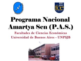 Facultades de Ciencias Económicas Universidad de Buenos Aires - UNPSJB Programa Nacional  Amartya Sen (P.A.S.) 