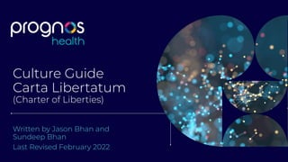 Culture Guide
Carta Libertatum
(Charter of Liberties)
Written by Jason Bhan and
Sundeep Bhan
Last Revised February 2022
 