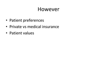 However Patient preferences Private vs medical insurance Patient values 
