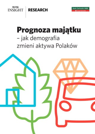 Prognoza majątku
– jak demografia
zmieni aktywa Polaków	
 