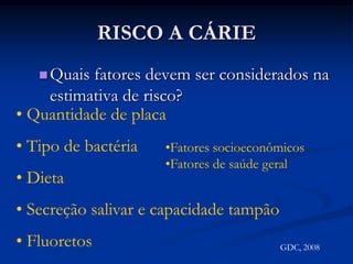 RISCO A CÁRIEQuando se deve realizar a avaliação do risco de cárie?SEMPREGDC, 2008