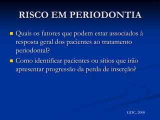 RISCO A CÁRIEQuais fatores devem ser considerados na estimativa de risco? Quantidade de placa 