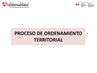 PROCESO DE ORDENAMIENTO
TERRITORIAL
 