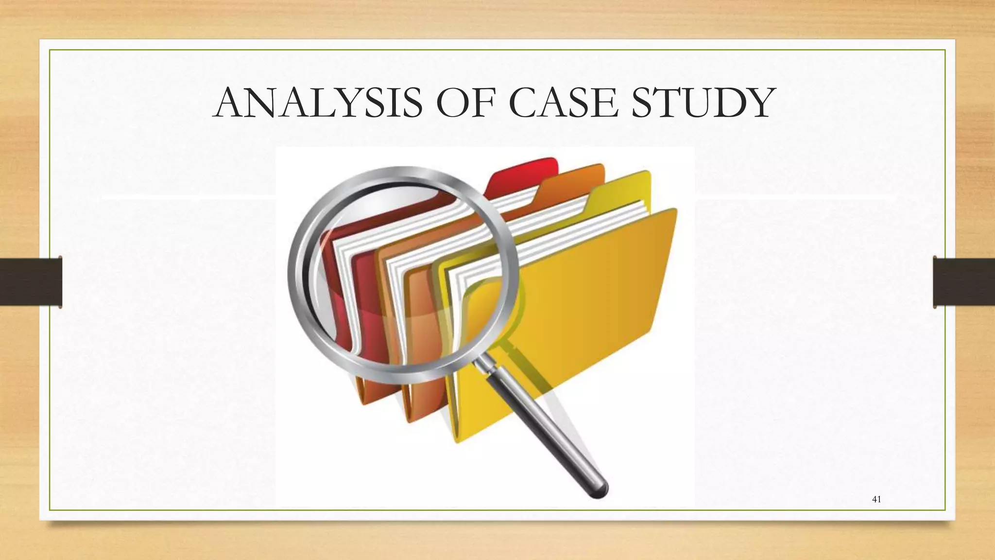 ANALYSIS OF CASE STUDY
41
 