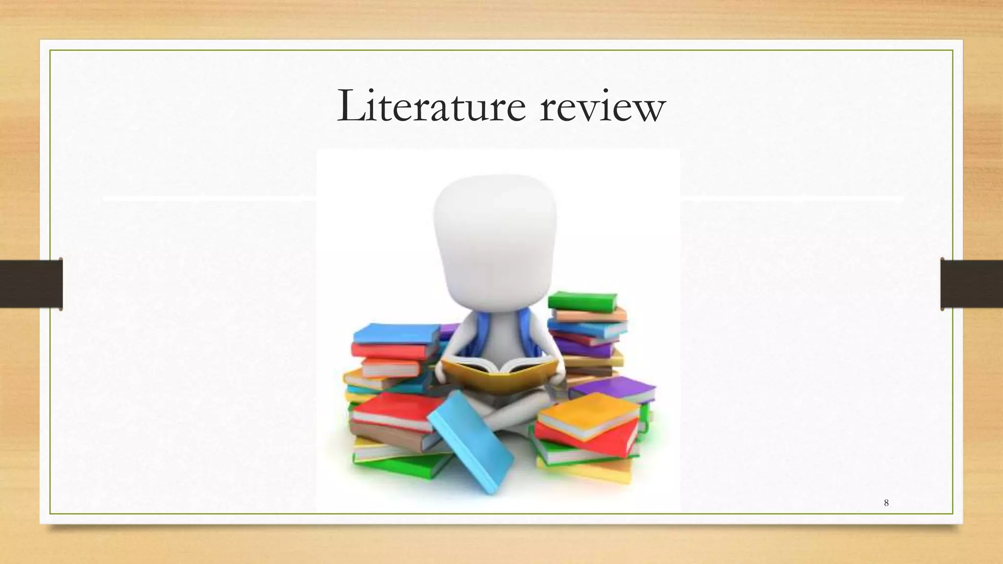 Literature review
8
 