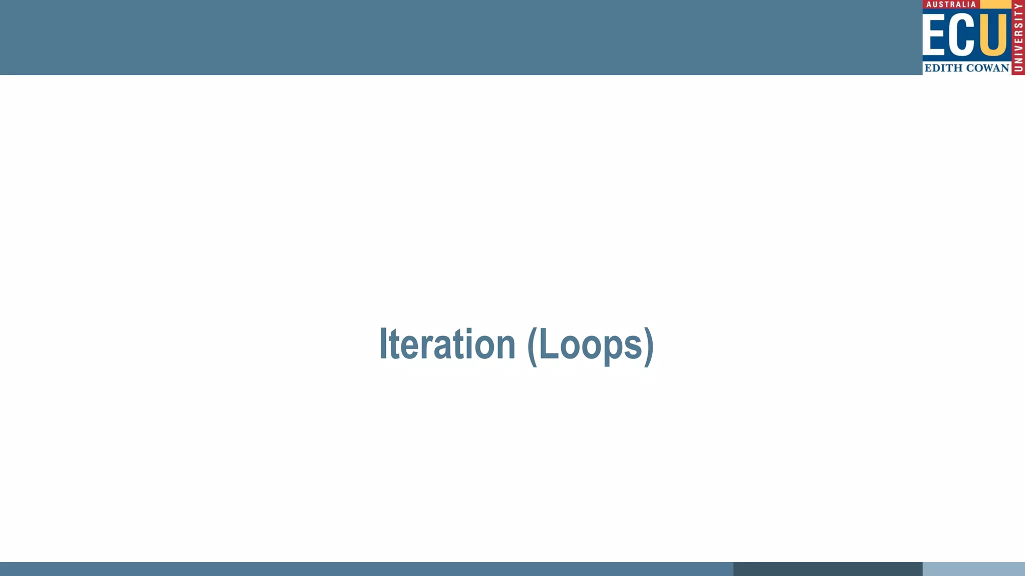 Iteration (Loops)
 