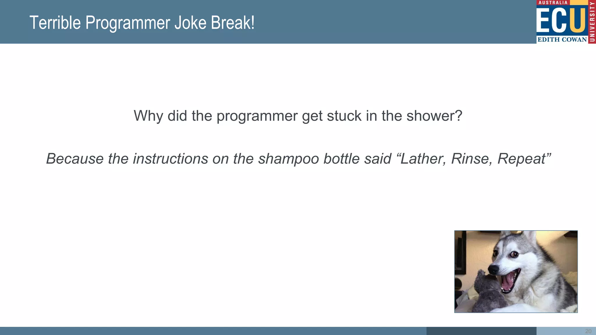 Terrible Programmer Joke Break!
Why did the programmer get stuck in the shower?
Because the instructions on the shampoo bottle said “Lather, Rinse, Repeat”
20
 