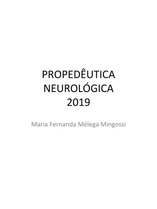 PROPEDÊUTICA
NEUROLÓGICA
2019
Maria Fernanda Mélega Mingossi
 