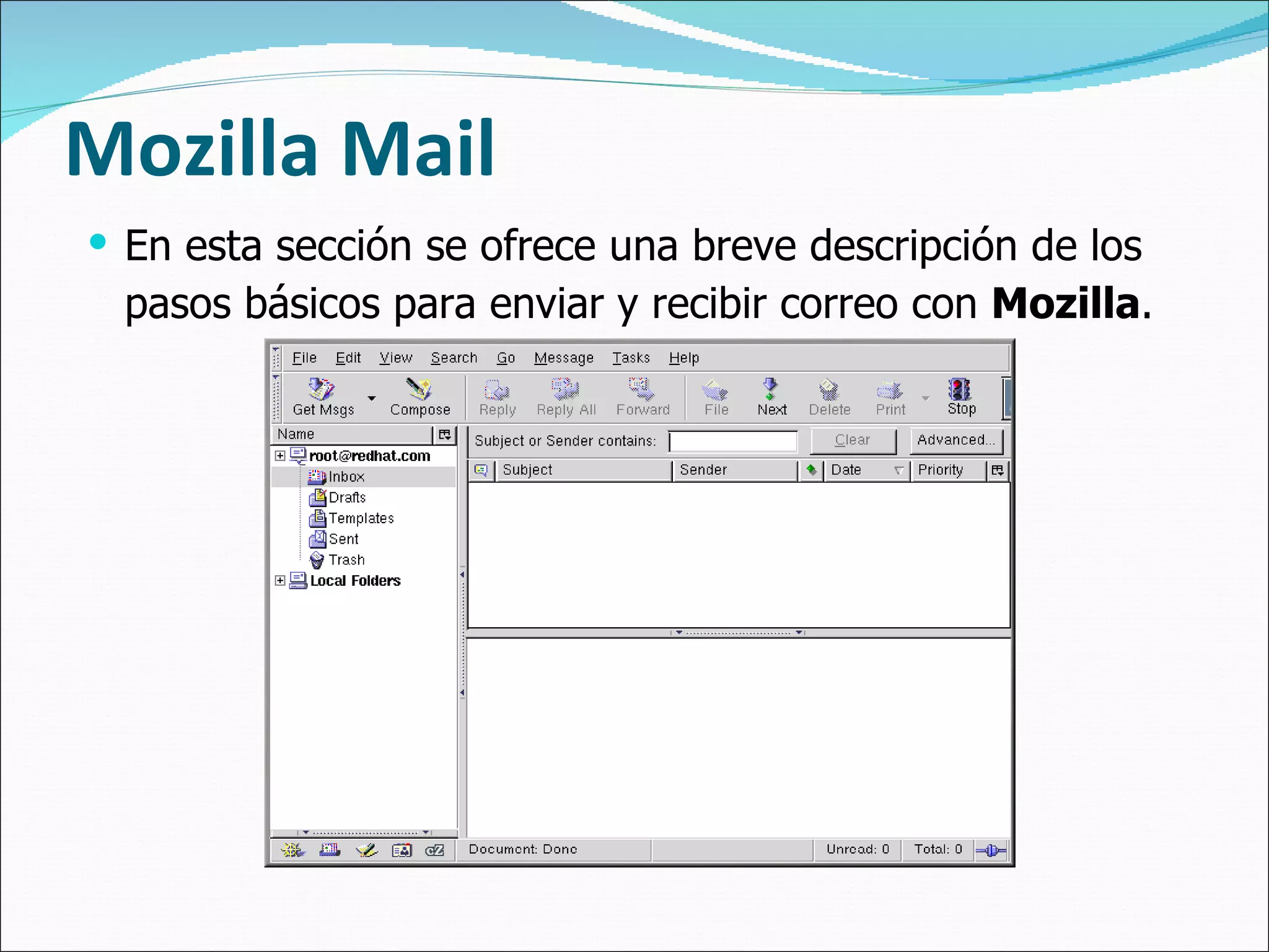 Mozilla Mail  En esta sección se ofrece una breve descripción de los pasos básicos para enviar y recibir correo con  Mozilla .   