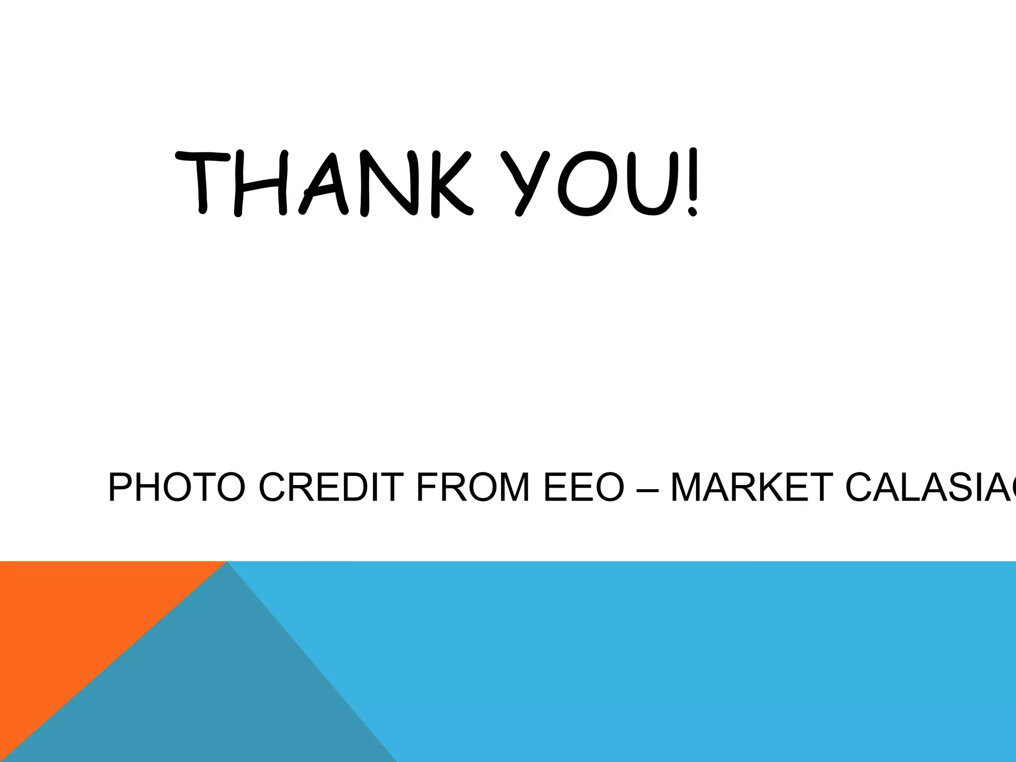 PHOTO CREDIT FROM EEO – MARKET CALASIAO
THANK YOU!
 