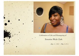 Celebration of Life and Homegoing of

       Ernestine Wede Clark

              July 15, 1967 – May 2, 2011
 