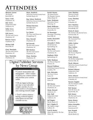 Attendees
Shannon Greene         Marty Hardwick                         Rachel Heaton                 Anne Hutchins
The Herald             Hall of Fame Honoree’s Family/Friend   The Island Packet/            Honoree’s Family
Rock Hill, SC          Surfside Beach, SC                     The Beaufort Gazette          Pennellville, NY
Nancy Groh                                                    Hilton Head, SC               Corey Hutchins
                       Rep. Nelson Hardwick
Charleston, SC         Hall of Fame Honoree’s Family/Friend
                                                              Jamie Heideman                Free Times
Jake Grove             Surfside Beach, SC                     Clarendon Citizen             Columbia, SC
Independent Mail                                              Manning, SC
                                                                                            Steve Hutchins
Anderson, SC           Michael Harrison                       Heidi Heilbrunn               Honoree’s Family
                       Fort Mill Times                        The Greenville News
Stella Grove                                                                                Pennellville, NY
                       Fort Mill, SC                          Greenville, SC
Anderson, SC                                                                                Denise K. James
                       Lee Harter                             Ed Henninger                  The Summerville Journal Scene
Gill Guerry            The Times and Democrat                 Henninger Consulting          Summerville, SC
The Post and Courier   Orangeburg, SC                         Rock Hill, SC
Charleston, SC                                                                              Claire Jamieson
                       Dora Hartsell                          Sandra Hernandez              The Associated Press
Patricia Guerry
                       Charleston, SC                         Rock Hill, SC                 Atlanta, GA
Charleston, SC
                       Jeff Hartsell                          Alexander C. Hicks            Ashley Jenkins
Michael Hall                                                  Herald-Journal                Chester, SC
                       The Post and Courier
Rock Hill, SC                                                 Spartanburg, SC               Mary Jenkins
                       Charleston, SC
Chris Hanclosky                                               Brian Hicks                   Chester, SC
                       Bill Hawkins
The Post and Courier   The Post and Courier                   The Post and Courier          Travis Jenkins
Charleston, SC         Charleston, SC                         Charleston, SC                The News & Reporter
                                                              Stephanie Hicks               Chester, SC
Joyce Hanclosky        Diane Hawkins
Charleston, SC                                                Spartanburg, SC               Frank Johnson
                       Charleston, SC
                                                                                            The Berkley Independent
                                                              Holly Hindman                 Summerville, SC
                                                              The News & Reporter
                                                              Chester, SC                   Nicole Johnson
                                                                                            Hall of Fame Honoree’s Family/Friend
                                                              Howard Hoffman                Columbia, SC
                                                              Publishing Group of America
                                                              Franklin, TN                  Richard Johnson
                                                                                            Independent Mail
                                                              Julie Holcombe                Anderson, SC
                                                              The Greer Citizen
                                                              Greer, SC                     Sylvia Johnson
                                                                                            Hall of Fame Honoree’s Family/Friend
                                                              Scott Holcombe
                                                                                            Columbia, SC
                                                              Greer, SC
                                                                                            Susanne Kappler
                                                              Bill Horton                   The Fort Jackson Leader
                                                              The Post and Courier          Columbia, SC
                                                              Charleston, SC                Bob Keenan
                                                              Micha Howard                  Kidsville News, Inc.
                                                              Anderson, SC                  Fayetteville, NC
                                                              John Huff                     Bob Kinney
                                                              Independent Mail              The Post and Courier
                                                              Anderson, SC                  Charleston, SC
                                                              Jeff Hughes                   Karen Kinney
                                                              Myrtle Beach, SC              Charleston, SC
                                                              Joe L. Hughes II              Felicia Kitzmiller
                                                              The Gaffney Ledger            Index-Journal
                                                              Gaffney, SC                   Greenwood, SC
                                                              Scott B. Hunter               Kurt Knapek
                                                              Aiken Standard & The Star     The Sun News
                                                              Aiken, SC                     Myrtle Beach, SC
 