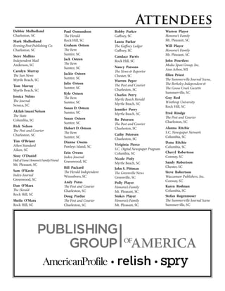 Attendees
Debbie Mulholland                      Paul Osmundson           Bobby Parker                     Warren Player
Charleston, SC                         The Herald               Gaffney, SC                      Honoree’s Family
Mark Mulholland                        Rock Hill, SC            Laura Parker                     Mt. Pleasant, SC
Evening Post Publishing Co.            Graham Osteen            The Gaffney Ledger               Will Player
Charleston, SC                         The Item                 Gaffney, SC                      Honoree’s Family
                                       Sumter, SC                                                Mt. Pleasant, SC
Steve Mullins                                                   Candace Parris
Independent Mail                       Jack Osteen                                               John Pourtless
                                                                Rock Hill, SC
Anderson, SC                           The Item                                                  Media Span Group, Inc.
                                       Sumter, SC               Nancy Parsons
Carolyn Murray                                                                                   Ann Arbor, MI
                                                                The News & Reporter
                                       Jackie Osteen                                             Ellen Priest
The Sun News                                                    Chester, SC
                                       Sumter, SC                                                The Summerville Journal Scene,
Myrtle Beach, SC                                                Warren Peper
                                       Julie Osteen             The Post and Courier             The Berkeley Independent &
Tom Murray                             Sumter, SC               Charleston, SC                   The Goose Creek Gazette
Myrtle Beach, SC
                                       Kyle Osteen                                               Summerville, SC
Jessica Nelms                                                   Charles Perry
                                       The Item                 Myrtle Beach Herald              Guy Reel
The Journal                            Sumter, SC                                                Winthrop University
Seneca, SC                                                      Myrtle Beach, SC
                                       Susan D. Osteen                                           Rock Hill, SC
                                                                Jennifer Perry
Akilah Imani Nelson                    Sumter, SC                                                Fred Rindge
                                                                Myrtle Beach, SC
The State                                                                                        The Post and Courier
Columbia, SC                           Susan Osteen             Bo Petersen
                                       Sumter, SC                                                Charleston, SC
                                                                The Post and Courier
Rick Nelson                                                                                      Alanna Ritchie
                                       Hubert D. Osteen         Charleston, SC
The Post and Courier                                                                             S.C. Newspaper Network
                                       The Item                 Cathy Petersen
Charleston, SC                                                                                   Columbia, SC
                                       Sumter, SC               Charleston, SC
Tim O’Briant                           Dianne Owens                                              Dana Ritchie
Aiken Standard                                                  Viriginia Pierce
                                       Pawleys Island, SC                                        Columbia, SC
Aiken, SC                                                       S.C. Digital Newspaper Program
                                       Erin Owens               Columbia, SC                     Cheryl Robertson
Sissy O’Daniel                         Index-Journal                                             Conway, SC
Hall of Fame Honoree’s Family/Friend                            Nicole Pioly
                                       Greenwood, SC            Myrtle Beach, SC                 Sandy Robertson
Mt. Pleasant, SC
                                       Bill Packard             John S. Pittman                  Chester, SC
Sam O’Keefe                            The Herald Independent                                    Steve Robertson
                                                                The Greenville News
Index-Journal                          Winnsboro, SC                                             Waccamaw Publishers, Inc.
                                                                Greenville, SC
Greenwood, SC                                                                                    Conway, SC
                                       Andy Paras               Polly Player
Dan O’Mara                             The Post and Courier     Honoree’s Family                 Karen Rodman
The Herald                             Charleston, SC           Mt. Pleasant, SC                 Columbia, SC
Rock Hill, SC                          Doug Pardue              Stokes Player                    Stefan Rogenmoser
Sheila O’Mara                          The Post and Courier     Honoree’s Family                 The Summerville Journal Scene
Rock Hill, SC                          Charleston, SC           Mt. Pleasant, SC                 Summerville, SC
 