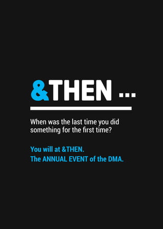 When was the last time you did
something for the first time?
You will at &THEN.
The ANNUAL EVENT of the DMA.
...
 