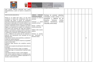 ¿Qué acciones debemos desarrollar para nuevos
emprendimientos y poner en marcha tu proyecto de
vida?
PARTICIPACIÓN DEMOCRÁTICA
Nuestra IE no puede estar ajena a lo que viene
sucediendo en nuestro país, consideramos como una
necesidad que desde la escuela los estudiantes
desarrollen competencias ciudadanas que promuevan su
participación responsable en los asuntos públicos y que
involucran la búsqueda del bien común y la sociedad que
queremos. Observamos que los ciudadanos que hemos
elegido y nos representan no cumplen con sus deberes y
solo buscan sacar provecho del cargo para beneficio
propio en consecuencia vulneran nuestros derechos y
afectan el bien común esto originado por el poco interés
e indiferencia en participar como ciudadanos de manera
crítica y reflexiva en los asuntos que nos involucran a
todos.Por ello abordaremos esta necesidad con los
siguientes retos:
¿Qué deberes tenemos como estudiantes y ciudadanos?
¿Cuáles son nuestros derechos?
¿Por qué decimos que debemos tratarnos con igualdad?
¿Qué es el buen trato?
¿Podremos exigir derechos sino cumplimos nuestros
deberes?
¿Cuáles son los espacios de participación democrática en
la escuela?
¿Qué significa tener derecho a elegir y ser elegido?
¿Cómo saber elegir a mi representante? ¿Qué perfil debe
cumplir?
¿Qué deberes debemos cumplir si somos elegidos?
¿Qué acciones podemos proponer los estudiantes para
promover la participación ciudadana responsable en la
escuela y nuestra comunidad?
CONVIVE Y PARTICIPA
DEMOCRÁTICAMENTE
Interactúa con todas las
personas.
Construye y asume
acuerdos y normas.
Maneja conflictos de
manera constructiva.
Delibera sobre asuntos
públicos.
Participa en acciones
que promueven el
bienestar común.
Participa en acciones colectivas
orientadas al bien común y a la
promoción y defensa de los
derechos humanos (civiles,
políticos, económicos, sociales,
culturales, entre otros).
X
 
