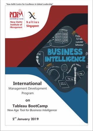 International
Management Development
Program
Tableau BootCamp
New Age Tool for Business Intelligence
nd
2 January 2019
on
X a l t i u s
Singapore
“New Delhi Centre for Excellence & Global Leadership“
 