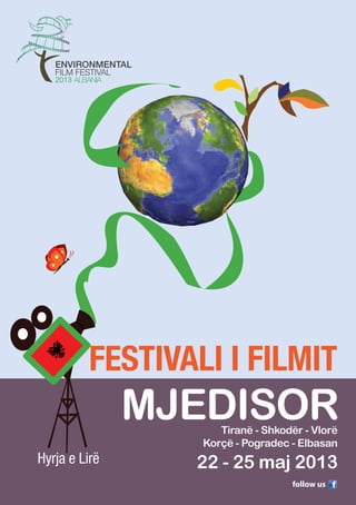 1
FESTIVALI I FILMIT
Tiranë - Shkodër - Vlorë
Korçë - Pogradec - Elbasan
Hyrja e Lirë 22 - 25 maj 2013
MJEDISOR
follow us
 