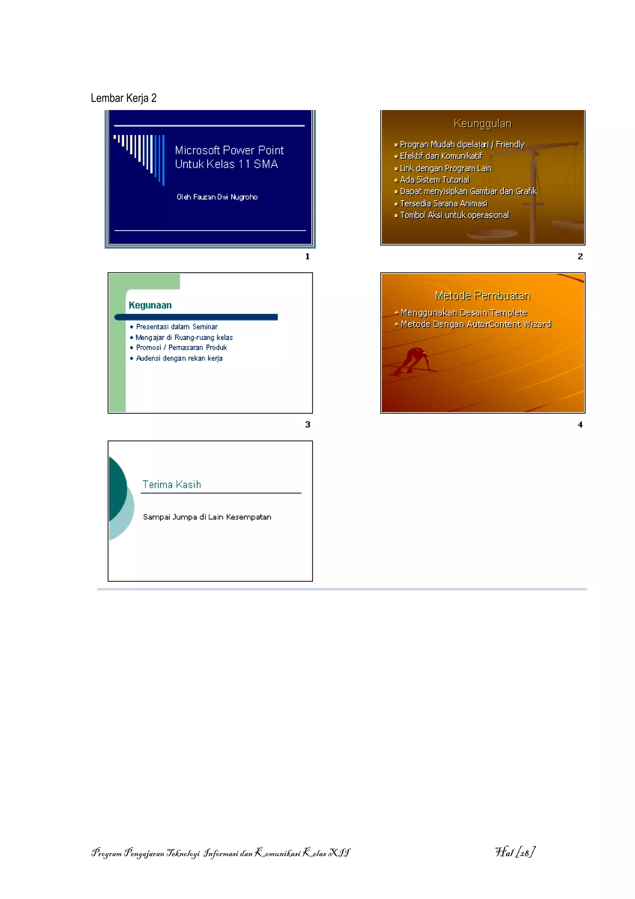 Lembar Kerja 2




Program Pengajaran Teknologi Informasi dan Komunikasi Kelas XII   Hal [28]
 