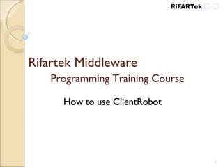 Rifartek Middleware  Programming Training Course How to use ClientRobot 