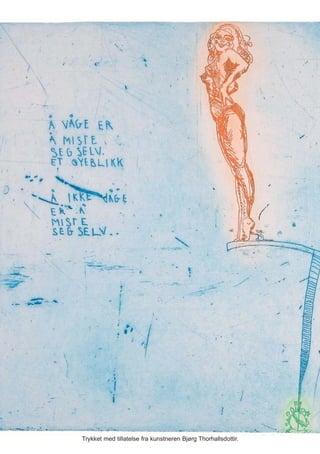 Trykket med tillatelse fra kunstneren Bjørg Thorhallsdottir.
 