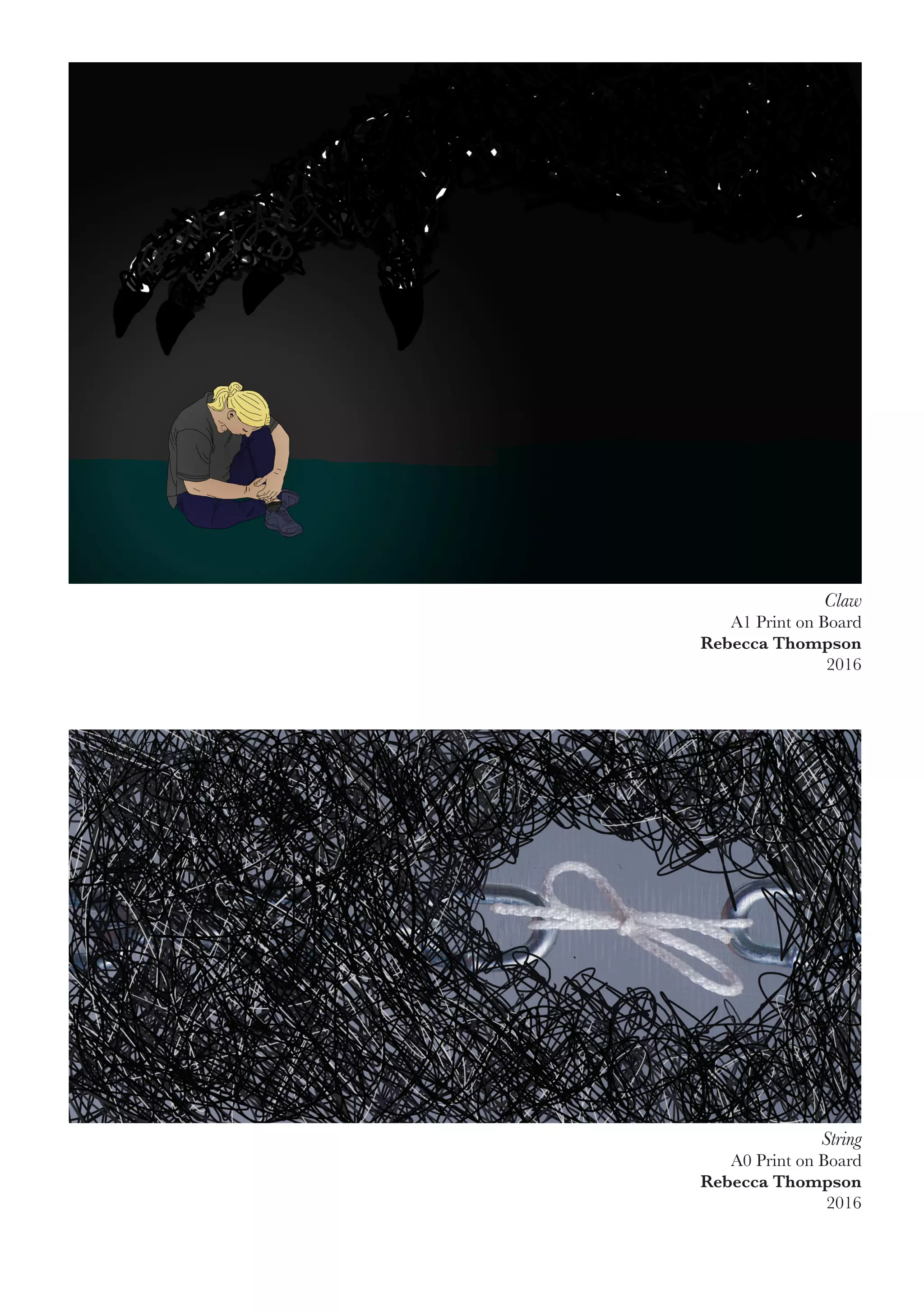 Claw
A1 Print on Board
Rebecca Thompson
2016
String
A0 Print on Board
Rebecca Thompson
2016
 