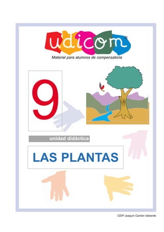 9unidad didáctica
LAS PLANTAS
Material para alumnos de compensatoria
CEIP Joaquín Carrión Valverde
 