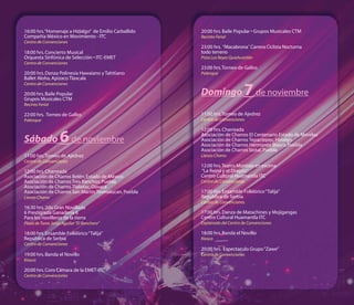 16:00 hrs. “Homenaje a Hidalgo” de Emilio Carballido   20:00 hrs. Baile Popular • Grupos Musicales CTM
Compañía México en Movimiento - ITC                    Recinto Ferial
Centro de Convenciones
                                                       23:00 hrs. “Macabrona˝ Carrera Ciclista Nocturna
18:00 hrs. Concierto Musical                           todo terreno
Orquesta Sinfónica de Selección • ITC-EMET             Pista Los Reyes Quiahuixtlán
Centro de Convenciones
                                                       23:00 hrs. Torneo de Gallos
20:00 hrs. Danza Polinesia Hawaiano y Tahitiano        Palenque
Ballet Aloha, Apizaco Tlaxcala


                                                                              7 de noviembre
Centro de Convenciones

20:00 hrs. Baile Popular                               Domingo
Grupos Musicales CTM
Recinto Ferial

22:00 hrs. Torneo de Gallos                            11:00 hrs. Torneo de Ajedrez
Palenque                                               Centro de Convenciones

                                                       12:00 hrs. Charreada

Sábado             6 de noviembre                      Asociación de Charros El Centenario Estado de Morelos
                                                       Asociación de Charros Tepactepec, Hidalgo
                                                       Asociación de Charros Hermanos Blasco, Puebla
                                                       Asociación de Charros Izotal, Puebla
11:00 hrs. Torneo de Ajedrez                           Lienzo Charro
Centro de Convenciones
                                                       12:00 hrs. Teatro Montaje en escena
12:00 hrs. Charreada                                   “La Reina y el Dragón”
Asociación de Charros Belén, Estado de México          Centro Cultural Huamantla ITC
Asociación de Charros Tres Ranchos, Puebla             Centro de Convenciones
Asociación de Charros Tlalixtac, Oaxaca
Asociación de Charros San Martín Texmelucan, Puebla    17:00 hrs. Ensamble Folklórico “Talija”
Lienzo Charro                                          República de Serbia
                                                       Centro de Convenciones
16:30 hrs. 2da Gran Novillada
6 Prestigiada Ganadería 6                              17:00 hrs. Danza de Matachines y Mojigangas
Para los novilleros de la tierra                       Centro Cultural Huamantla ITC
Plaza de Toros Jorge Aguilar “El Ranchero”             Explanada del Centro de Convenciones

18:00 hrs. Ensamble Folklórico “Talija”                18:00 hrs. Banda el Novillo
República de Serbia                                    Kiosco
Centro de Convenciones
                                                       20:00 hrs. Espectaculo Grupo “Zawe”
19:00 hrs. Banda el Novillo                            Centro de Convenciones
Kiosco

20:00 hrs. Coro Cámara de la EMET-ITC
Centro de Convenciones
 
