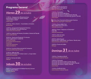 Programa General                                                    11:00 hrs. Torneo de Esgrima
                                                                    Inst. Tlaxcalteca del Deporte
                                                                    Centro de Convenciones


Viernes               29 de octubre                                 12:00 hrs. Charreada
                                                                    Asociación de Charros de Tlaxco
                                                                    Asociación de Charros Cuarto Señorío, Tlaxcala
                                                                    Asociación de Charros Herradura de Apizaco, Tlaxcala
11:00 hrs. Inauguración Oficial de la Feria                         Lienzo Charro
Presentación Estelar de “ALEKS SYNTEK”
“Grupo Sabor y Rakel”                                               16:30 hrs. Gran Festival de Aficionados Prácticos
Lienzo Charro                                                       Plaza de Toros Jorge Aguilar “ El Ranchero”
12:30 hrs. Visita a Stand´s • Autoridades e Invitados               17:00 hrs. Danza Ballet Tiare
Recinto Ferial                                                      Mtra. Guillermina Ortiz Zarco
                                                                    Centro de Convenciones
13:30 hrs. Inauguración Exposición Pictórica
Obras del Maestro Leonardo Nierman                                  18:00 hrs. Teatro “Tulipanes en Diciembre”
Lobby Centro de Convenciones                                        Club Alfa
                                                                    Centro de Convenciones
14:00 hrs. Colectivo de Pintores y Escultores Jóvenes de Tlaxcala
Kiosco (Jardín del Arte)                                            19:00 hrs. Baile de Salón
                                                                    Centro de Convenciones
20:30 hrs. Quema de Pirotecnia 15 minutos
Cinco Lugares de la Ciudad de:                                      20:00 hrs. Baile Popular
•Basílica de Ocotlán.                                               Espinoza Paz • Fidel Rueda • Los Titanes • Banda Jerez
•Ex–Convento de San Francisco                                       Estacionamiento del Recinto Ferial
•Escalinatas
•Centro de Convenciones                                             22:00 hrs. Torneo de Gallos
•Palacio de Gobierno                                                Palenque

20:30 hrs. Concierto Monumental de Campanas
Parroquias del Municipio de Tlaxcala

21:00 hrs. Baile de Gala
                                                                    Domingo                 31 de oc tubre
Presentación Estelar de “Cristian Castro˝ y Grupo Sabor
Centro de Convenciones
                                                                    12:00 hrs. Pamplona Infantil
22:00 hrs. Torneo de Gallos                                         Centro Histórico Ciudad de Tlaxcala
Palenque
                                                                    12:00 hrs. Charreada
                                                                    Asociación de Charros Isidro Candia, Tlaxcala

Sábado                30 de octubre                                 Asociación de Charros Ganaderos de Brito, Tlaxcala
                                                                    Asociación de Charros Tepalca, Tlaxcala
                                                                    Lienzo Charro

09:00 hrs. Cuadrangular de Voleibol Varonil y Femeni                12:30 hrs. Desfile de Feria
Colegio de Bachilleres                                              Centro Histórico Ciudad de Tlaxcala
Plantel 01 Tlaxcala
 