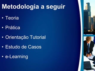 Metodologia a seguirTeoriaPráticaOrientação TutorialEstudo de Casose-Learning