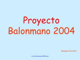 Proyecto  Balonmano 2004 Resumen Inicial1.2 