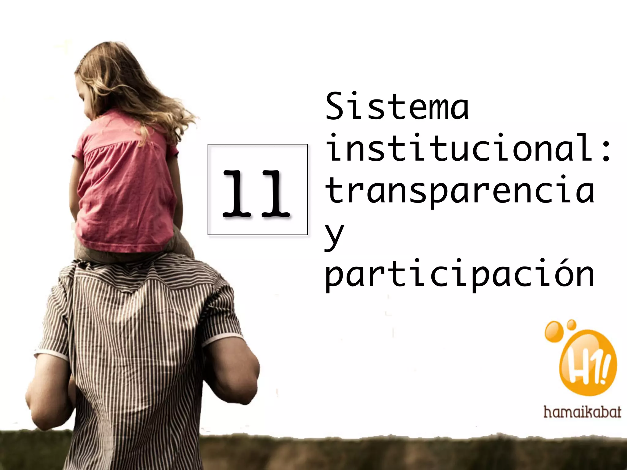 Sistema
      institucional:
11
   transparencia
      y
      participación
 