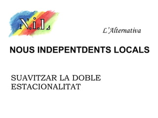 L’Alternativa NOUS INDEPENTDENTS LOCALS SUAVITZAR LA DOBLE ESTACIONALITAT  