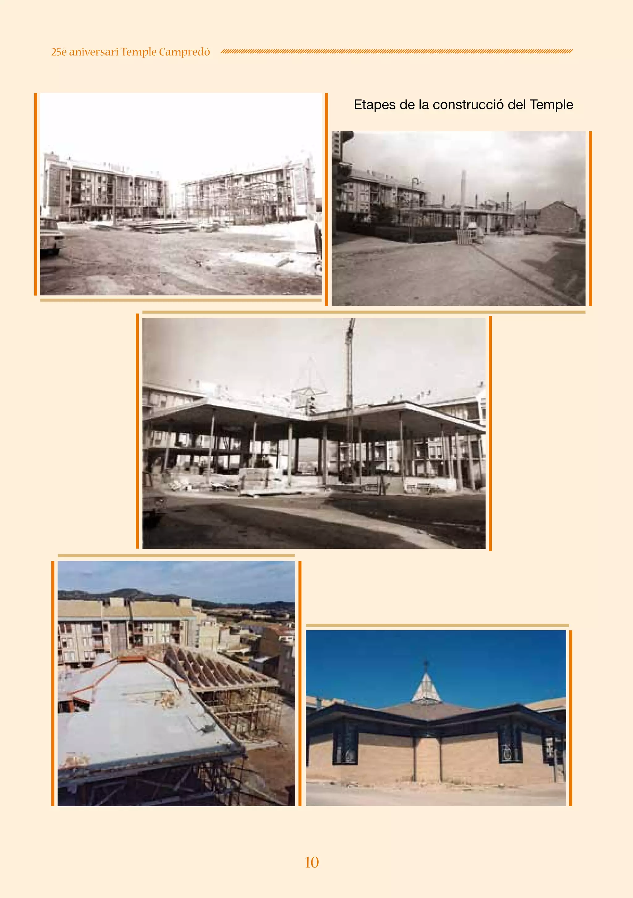 10
25è aniversari Temple Campredó
Etapes de la construcció del Temple
 
