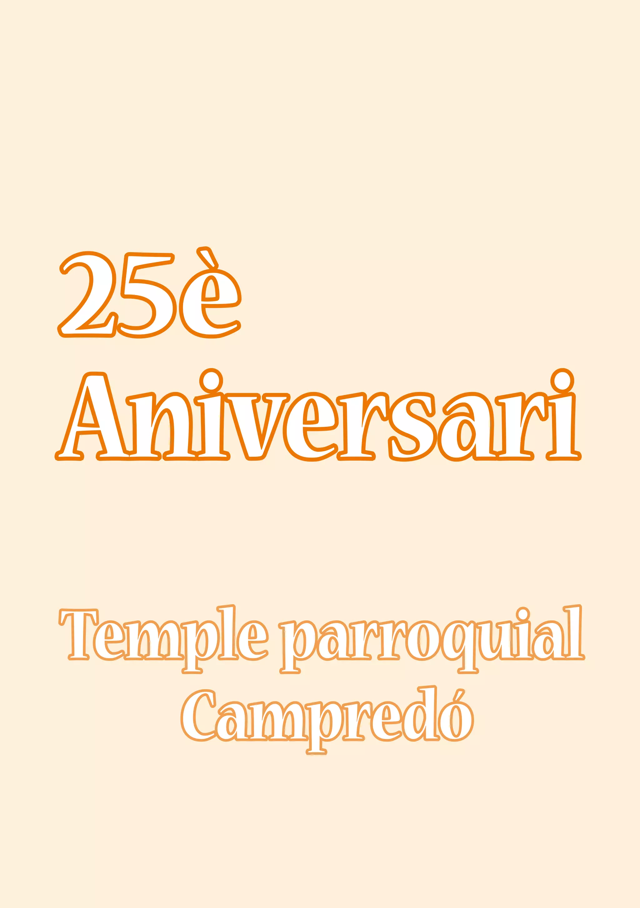 25è aniversari Temple Campredó
25è
Aniversari
Temple parroquial
Campredó
 