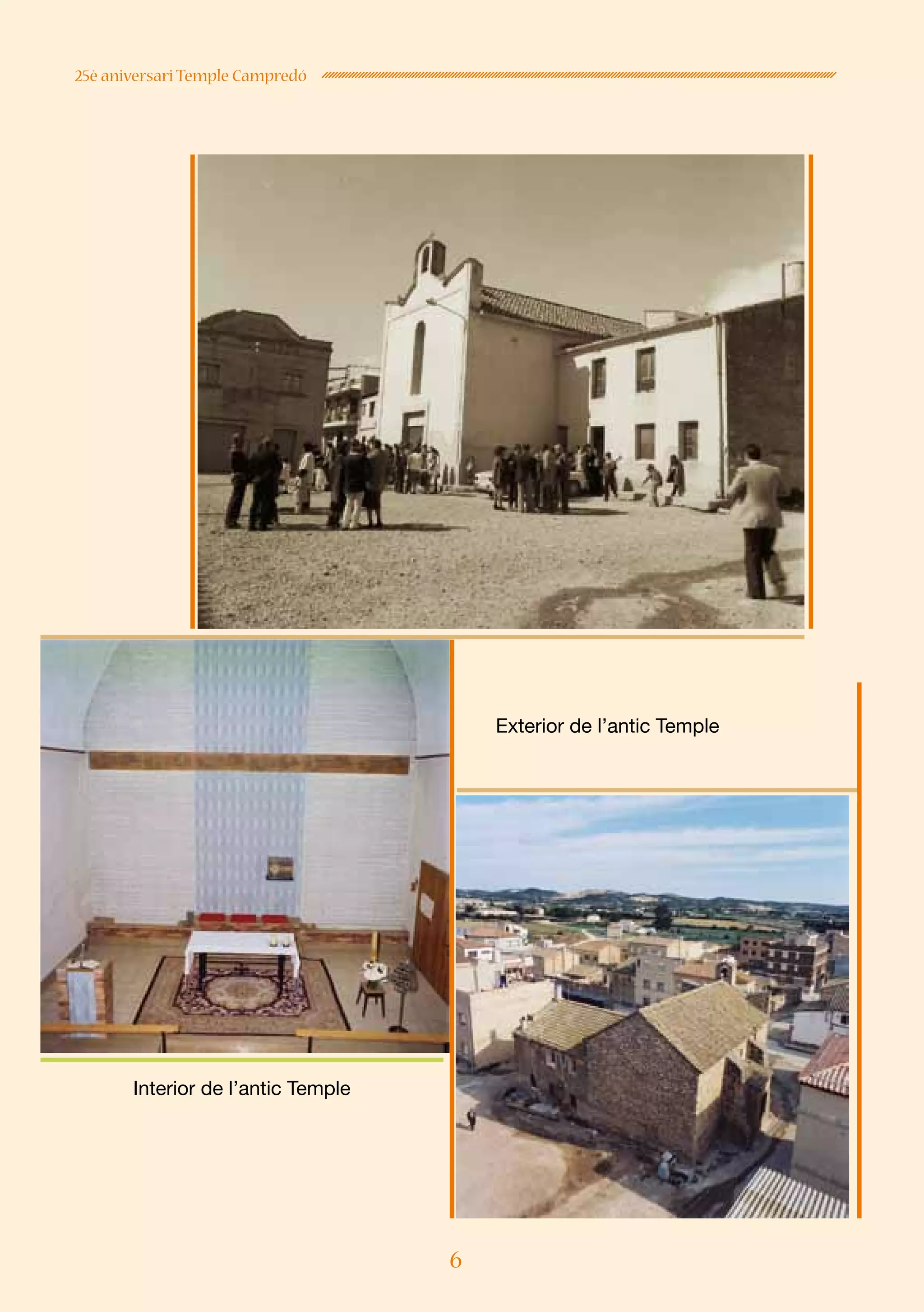 6
25è aniversari Temple Campredó
Exterior de l’antic Temple
Interior de l’antic Temple
 