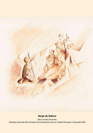 25è aniversari Temple Campredó
Verge de Solicrú
Dibuix de Mar Hernández
Estampa record del 25è aniversari de la benedicció del nou Temple Parroquial. Campredó 2009
 