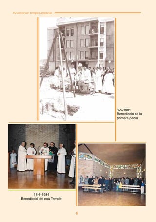 8
25è aniversari Temple Campredó
3-5-1981
Benedicció de la
primera pedra
18-3-1984
Benedicció del nou Temple
 