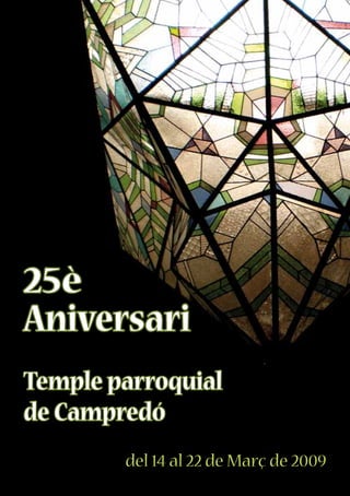 25è
Aniversari
Temple parroquial
de Campredó
del 14 al 22 de Març de 2009
 