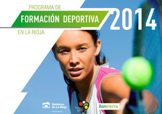 www.larioja.org
Programa de
en La Rioja
Formación Deportiva
 