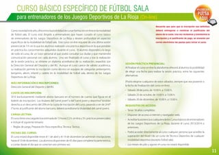 11
Curso BÁSICO ESPECÍFICO DE FÚTBOL SALA
para entrenadores de los Juegos Deportivos de La Rioja (On-line)
Comonovedadesteaño,ofrecemoslaposibilidaddecursarformaciónon-lineenlamodalidad
de fútbol sala. El curso está dirigido a entrenadores que hayan cursado el curso básico
de entrenadores de los Juegos Deportivos de La Rioja y deseen profundizar en aspectos
específicos de la modalidad de fútbol sala. Este curso on-line requiere de una última sesión
presencial de 3 h. en la que los alumnos realizarán una práctica deportiva en la que pondrán
en práctica los conocimientos adquiridos durante el curso. El alumno dispondrá a lo largo
de todo el curso, de un tutor personal al que podrá consultar sus dudas y que mantendrá
comunicación personal con cada alumno. Una vez finalizado el curso y tras la realización
de la sesión práctica, se obtiene un diploma acreditativo de su realización, expedido por
la Dirección General del Deporte y del IRJ. Aunque el curso carece de validez académica,
su realización permite la inscripción como técnico en equipos de categorías prebenjamín,
benjamín, alevín, infantil y cadete en la modalidad de fútbol sala, dentro de los Juegos
Deportivos de La Rioja.
Más información e inscripciones:
Dirección General del Deporte y del IRJ.
Cuota de inscripción:
30 € (exclusivamente mediante abono bancario en el número de cuenta que figura en el
boletín de inscripción). Los titulares del“carné joven”o del“carné joven y deportivo”tendrán
derecho a un descuento del 20% en la cuota de inscripción del curso, pasando a ser de 24 €*
(*Junto al justificante del abono bancario, deberá acreditarse la titularidad del carné joven).
Carga lectiva:
Elcursotieneunacargalectivaestimadade15horas(12h.on-liney3h.prácticaspresenciales)
e incluye el siguiente temario:
-	 Reglas de juego, Preparación física específica, Técnica, Táctica.
Fechas del curso:
El curso estará disponible entre el 1 de abril y el 19 de diciembre (se admitirán inscripciones
hasta el 10 de diciembre). Los alumnos dispondrán de 45 días para completar la parte teórica,
a contar desde el día que se conecten por primera vez.
Recuerda que para que la inscripción sea definitiva
deberá entregarse o remitirse el justificante del
abono de la cuota. Una vez recibamos y tramitemos la
inscripción y el justificante de pago, se enviarán por
correo electrónico las pautas para iniciar el curso.
Inscripción:
PULSA
AQUÍ
Sesión práctica presencial:
Al finalizar el curso on-line la plataforma ofrecerá al alumno la posibilidad
de elegir una fecha para realizar la sesión práctica, entre las siguientes
alternativas.
(Podrá elegirse cualquiera de estos sábados; siempre que sea posterior a
la fecha de finalización del curso on-line).
-	 Sábado 28 de junio, de 10.00 h. a 13.00 h.
-	 Sábado 25 de octubre, de 10.00 h. a 13.00 h.
-	 Sábado 20 de diciembre, de 10.00 h. a 13.00 h.
Requisitos de acceso:
-	 Tener 16 años cumplidos.
-	 Disponer de acceso a internet y navegador web.
-	 AcreditarlaasistenciaacualquieradelosCursosbásicosdeentrenadores
de los Juegos Deportivos de La Rioja, durante el curso 2013/2014 o
anteriores.
-	 Podrá acceder directamente al curso cualquier persona que acredite la
superación del Nivel I de un curso de Técnico Deportivo de cualquier
modalidad deportiva (excepto fútbol sala).
-	 Los meses de julio y agosto el curso no estará disponible.
 