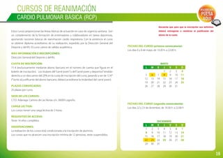 16
Cursos de REANIMACIÓN
CARDIO PULMONAR BÁSICA (RCP)
Estos cursos proporcionan las líneas básicas de actuación en caso de urgencia sanitaria. Son
un complemento de la formación de entrenadores y colaboradores en tareas deportivas,
aportando nociones básicas de reanimación cardio respiratoria. Con la asistencia al curso
se obtiene diploma acreditativo de su realización, expedido por la Dirección General del
Deporte y del IRJ. El curso carece de validez académica.
Más información e inscripciones:
Dirección General del Deporte y del IRJ.
Cuota de inscripción:
15 € (exclusivamente mediante abono bancario en el número de cuenta que figura en el
boletín de inscripción). Los titulares del“carné joven”o del“carné joven y deportivo”tendrán
derecho a un descuento del 20% en la cuota de inscripción del curso, pasando a ser de 12 €*
(*Junto al justificante del abono bancario, deberá acreditarse la titularidad del carné joven).
Plazas convocadas:
25 plazas por curso.
Sede de los cursos:
C.T.D. Adarraga. Camino de Las Norias s/n. 26009 Logroño.
Carga lectiva:
Los cursos tienen una carga lectiva de 5 horas.
Requisitos de acceso:
Tener 16 años cumplidos.
Observaciones:
La realización de los cursos está condicionada a la inscripción de alumnos.
Los cursos que no alcancen una inscripción mínima de 12 personas, serán suspendidos.
Recuerda que para que la inscripción sea definitiva
deberá entregarse o remitirse el justificante del
abono de la cuota.
Inscripción:
PULSA
AQUÍ
Fechas del curso (segunda convocatoria):
Los días 22 y 23 de diciembre, de 19.30 h. a 22.00 h
DICIEMBRE
L M X J V S D
1 2 3 4 5 6 7
8 9 10 11 12 13 14
15 16 17 18 19 20 21
22 23 24 25 26 27 28
29 30 31
Fechas del curso (primera convocatoria):
Los días 6 y 8 de mayo, de 19.30 h. a 22.00 h.
MAYO
L M X J V S D
1 2 3 4
5 6 7 8 9 10 11
12 13 14 15 16 17 18
19 20 21 22 23 24 25
26 27 28 29 30 31
 